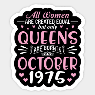 All Women Are Created Equal But Only Queens Are Born In October 1975 Happy Birthday 45 Years Old Me Sticker